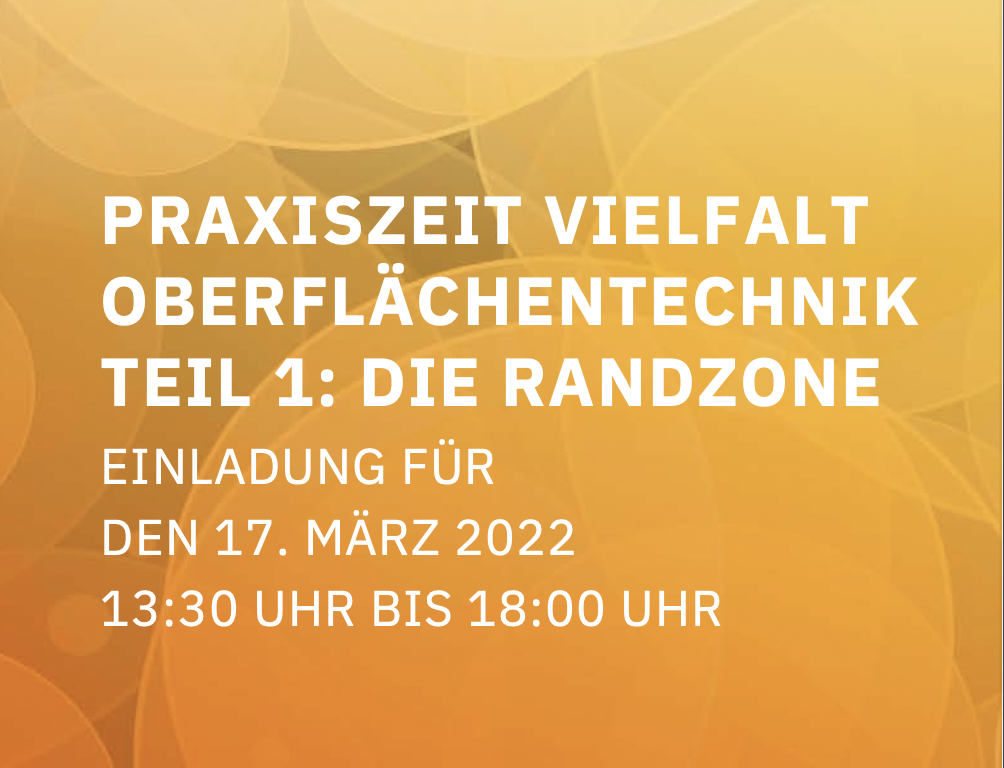 Einladung zur Praxiszeit Vielfalt Oberflächentechnik Teil 1: Randzone 17. März 2022 13.30-18 Uhr in der LWL-Henrichshütte Hattingen